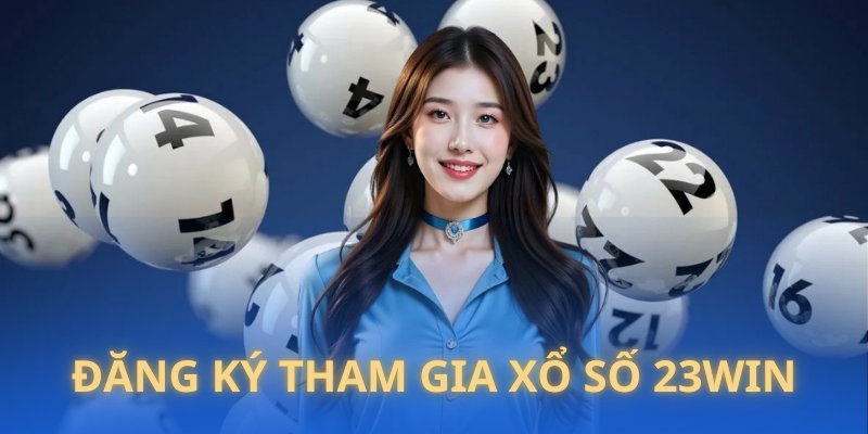 Những hướng dẫn giúp bạn tham gia XS nhà 23WIN 