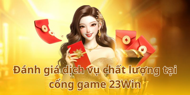 Nhà cái 23Win mang đến hệ thống dịch vụ cá cược chất lượng, đẳng cấp