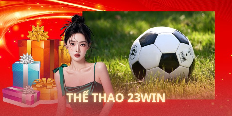 Thể thao 23WIN nơi cung cấp nhiều Sport cực hay ho 