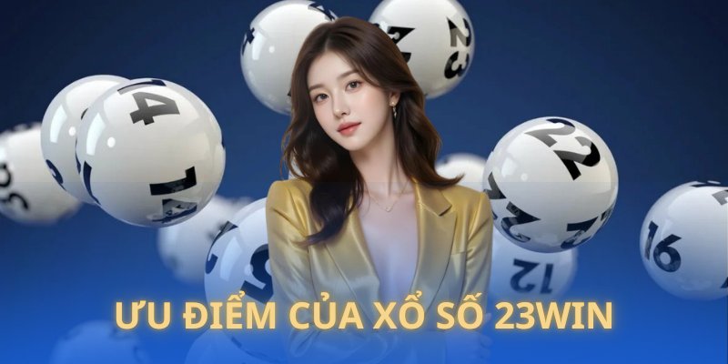 Một vài điểm nổi bật của sảnh xổ số 23WIN 